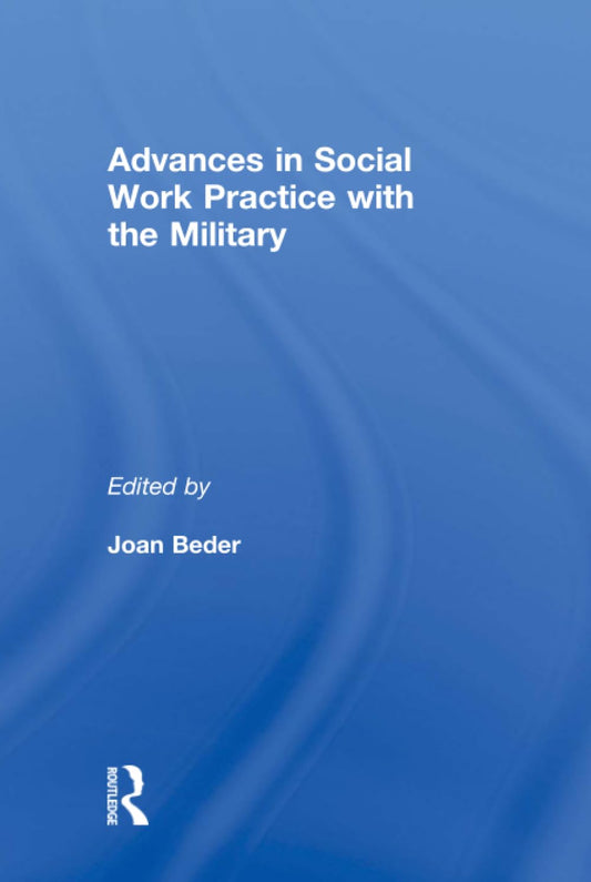 Advances in Social Work Practice with the Military by Joan Beder