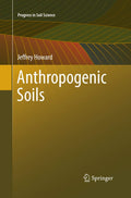 Anthropogenic Soils (Progress in Soil Science) - Comprehensive