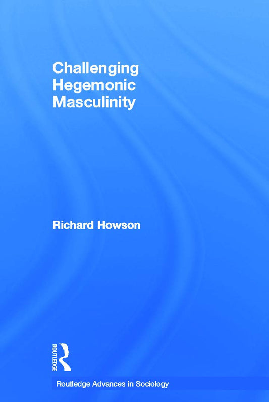 Challenging Hegemonic Masculinity: A Critical Sociological Perspective
