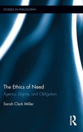 The Ethics of Need: Agency, Dignity, and Obligation - Philosophy