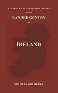 A Genealogical and Heraldic History of the Landed Gentry of Ireland