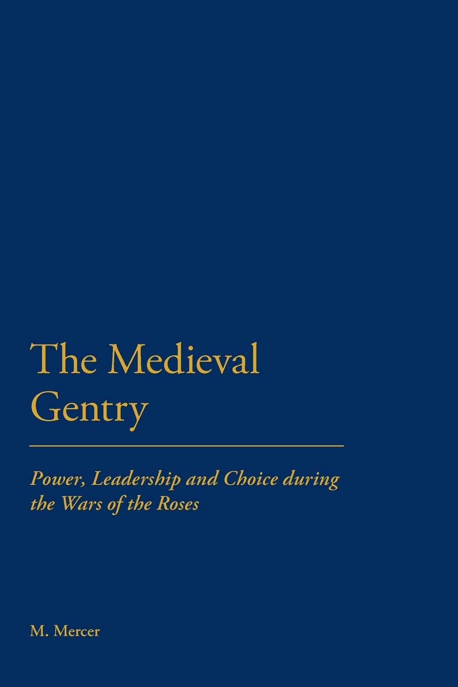 The Medieval Gentry: Power and Leadership in the Wars of the Roses