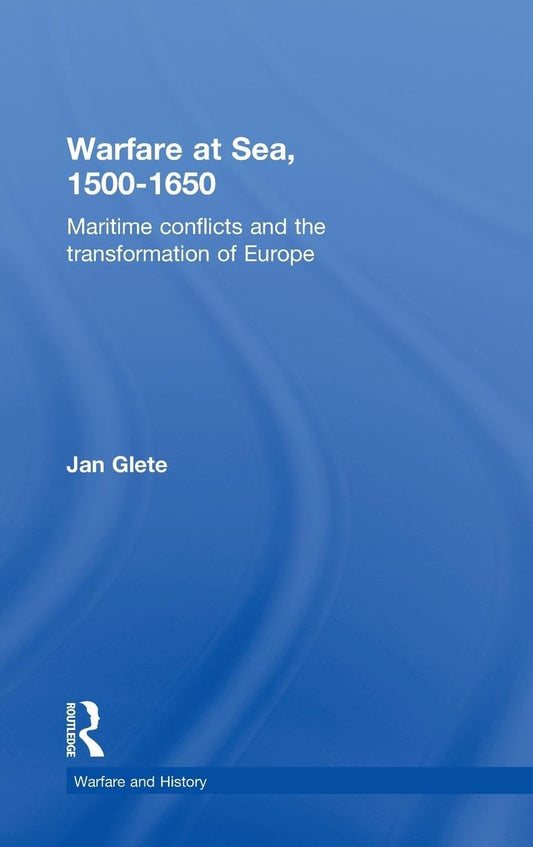 Warfare at Sea, 1500-1650: Maritime Conflicts and History