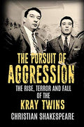 The Pursuit of Aggression - The Rise, Terror and Fall of the Kray