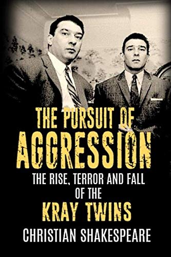 The Pursuit of Aggression - The Rise and Fall of the Kray Twins