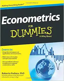 Econometrics For Dummies: A Comprehensive Guide to Data Analysis
