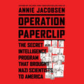 Operation Paperclip: The Secret Intelligence Program to Bring Nazi