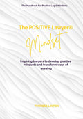 The POSITIVE Lawyer MINDSET: Transform Your Legal Career Today