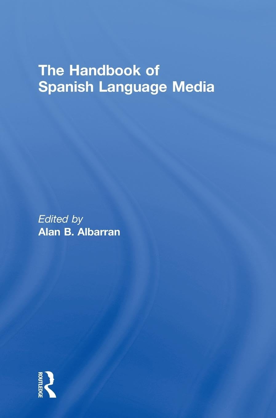The Handbook of Spanish Language Media: A Comprehensive Guide