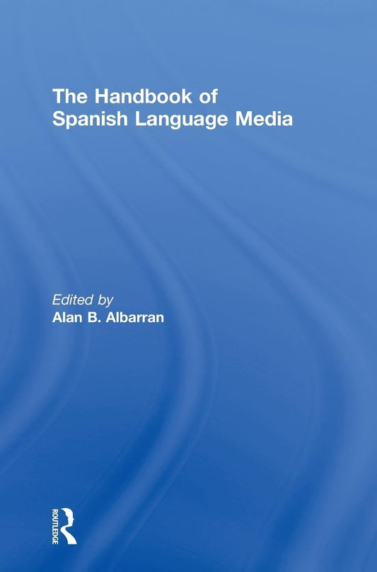 The Handbook of Spanish Language Media: A Comprehensive Guide