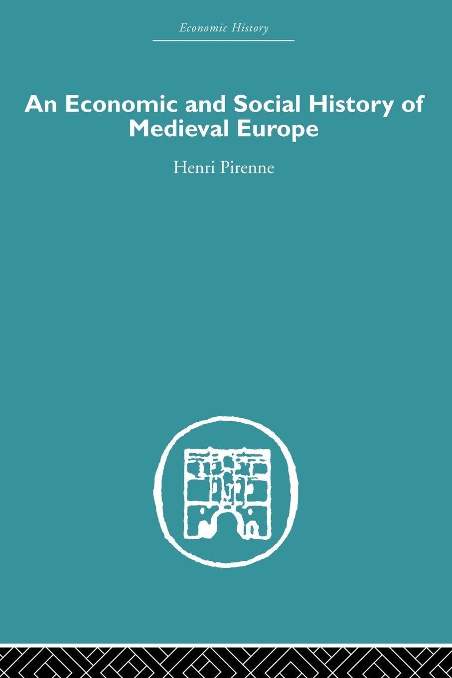 Economic and Social History of Medieval Europe by Henri Pirenne