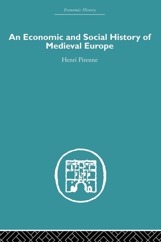 Economic and Social History of Medieval Europe by Henri Pirenne