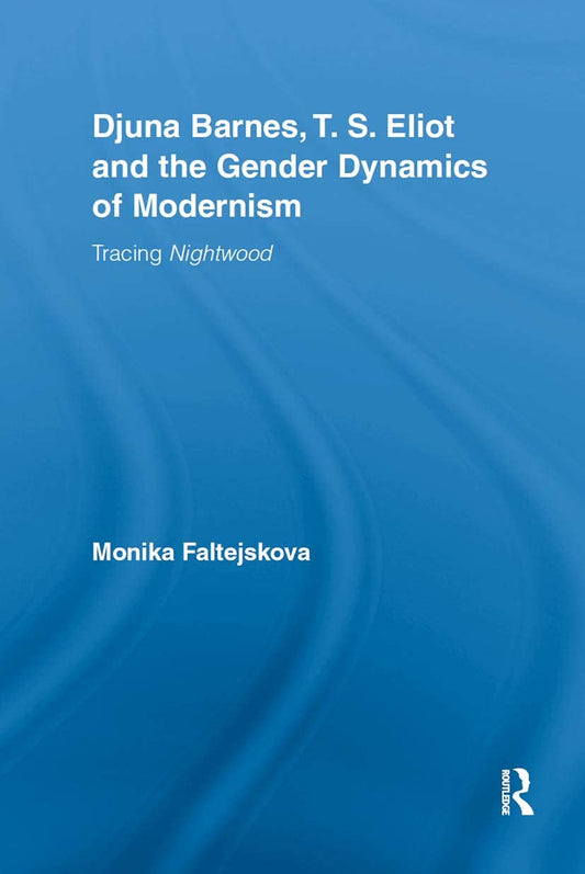 Djuna Barnes and T. S. Eliot: Gender Dynamics in Modernism