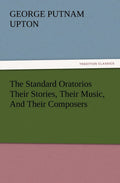 The Standard Oratorios Their Stories, Music, and Composers Review
