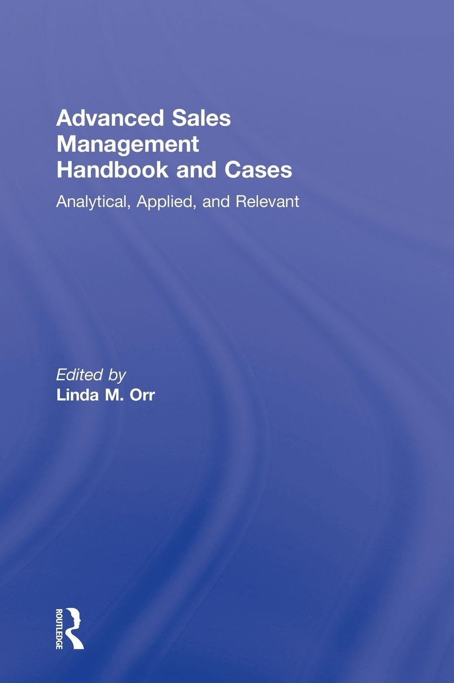 Advanced Sales Management Handbook and Cases for Effective Sales Teams