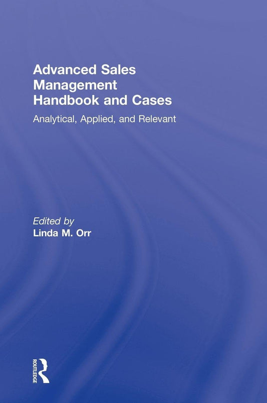 Advanced Sales Management Handbook and Cases for Effective Sales Teams