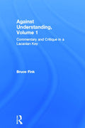 Against Understanding, Volume 1 - A Critical Psychoanalytic