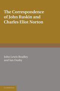 The Correspondence of John Ruskin and Charles Eliot Norton - Edited