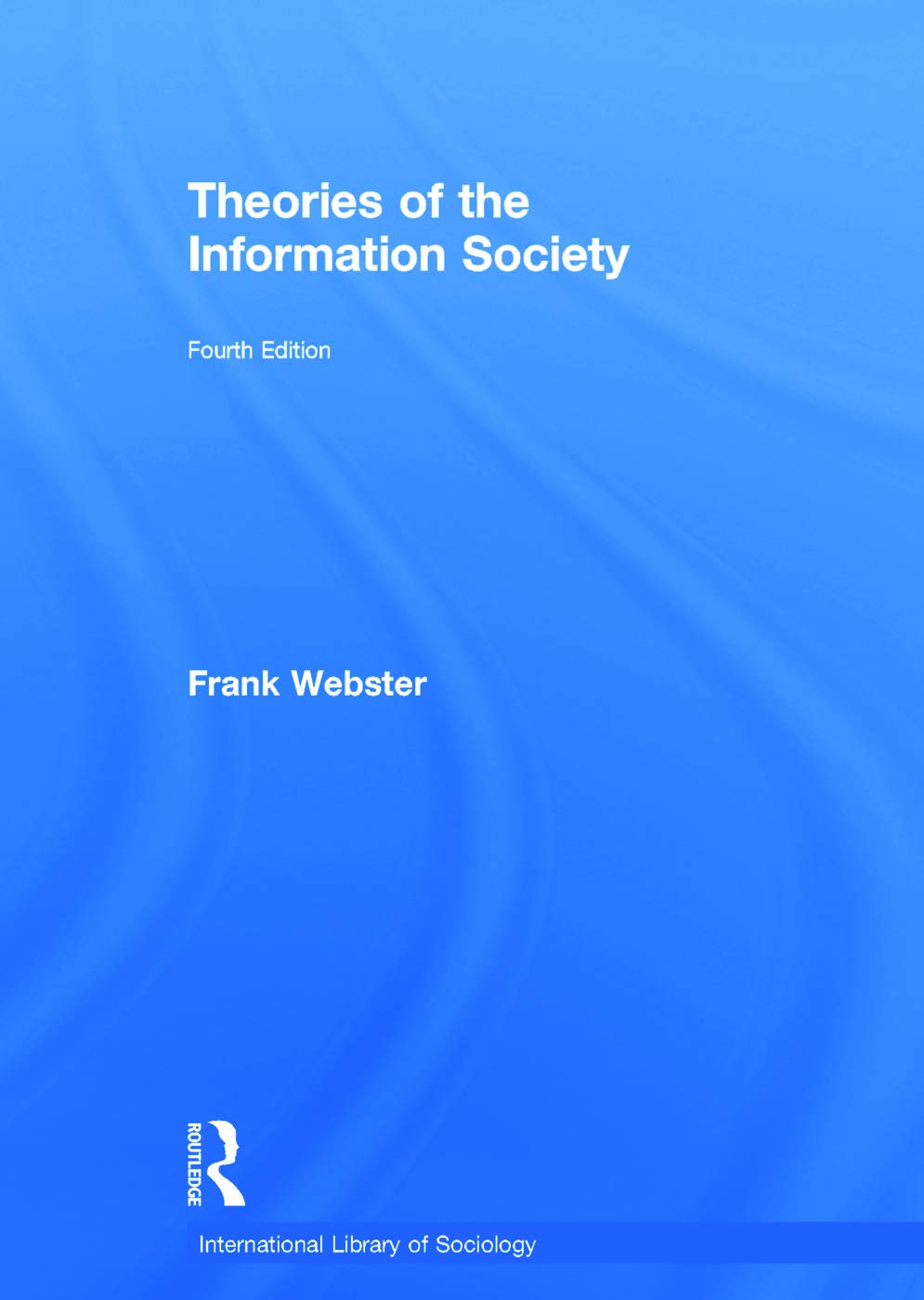 Theories of the Information Society: A Comprehensive Overview