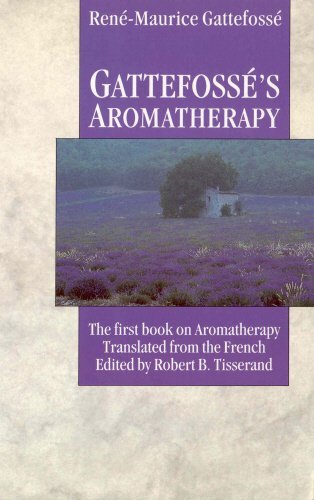 Gattefosse's Aromatherapy: A Comprehensive Guide to Healing