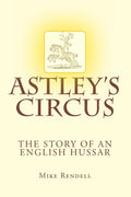 Astley's Circus - the story of an English Hussar - Engaging Biography