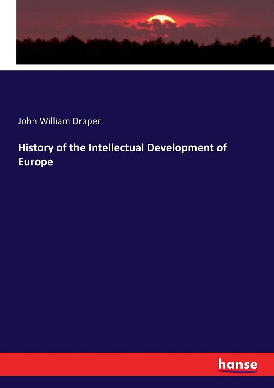 History of the Intellectual Development of Europe by Draper