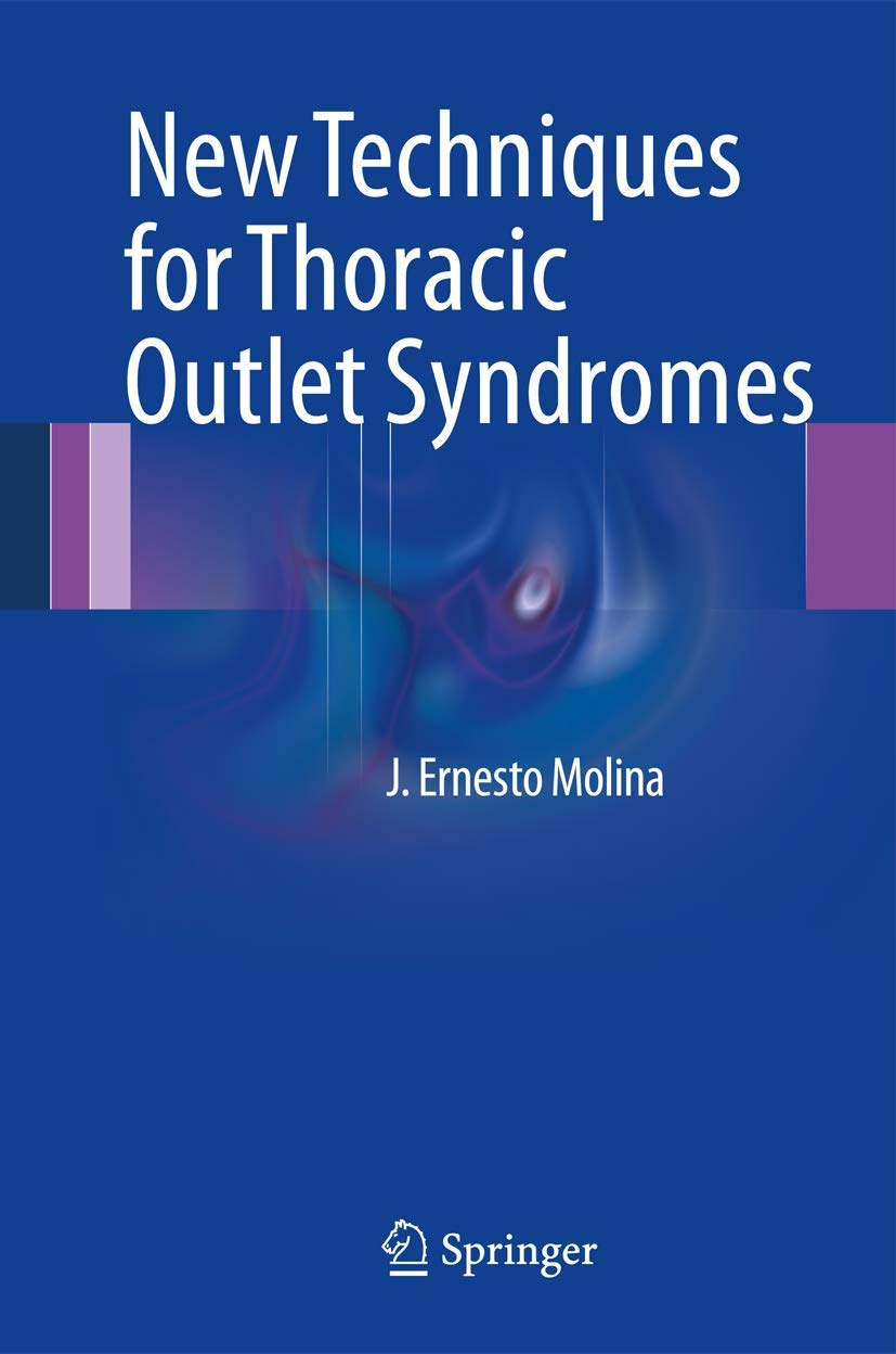 New Techniques for Thoracic Outlet Syndromes by J. Ernesto Molina