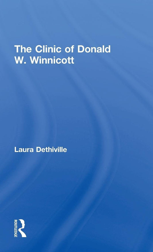 The Clinic of Donald W. Winnicott: A Comprehensive Exploration