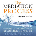 The Mediation Process: Practical Strategies for Resolving Conflict