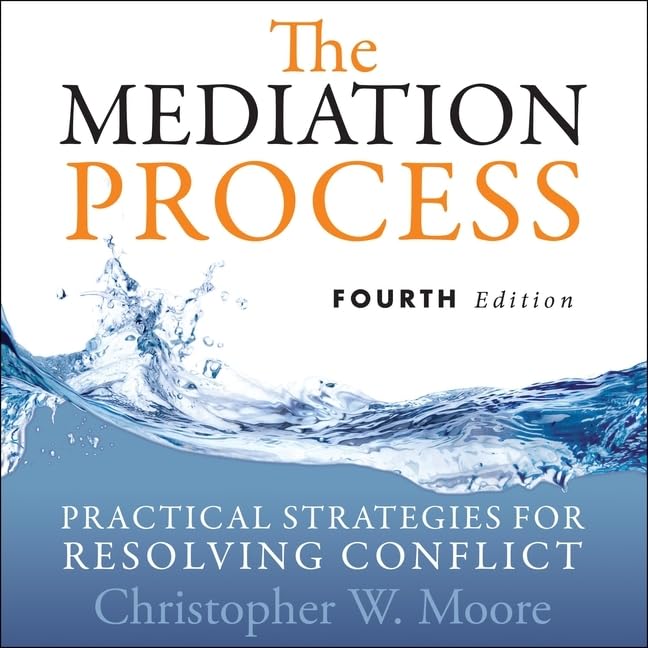 The Mediation Process: Practical Strategies for Resolving Conflict