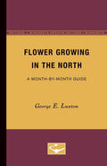 Flower Growing in the North - Practical Month-by-Month Guide