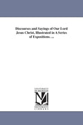 Discourses and Sayings of Our Lord Jesus Christ - Expository