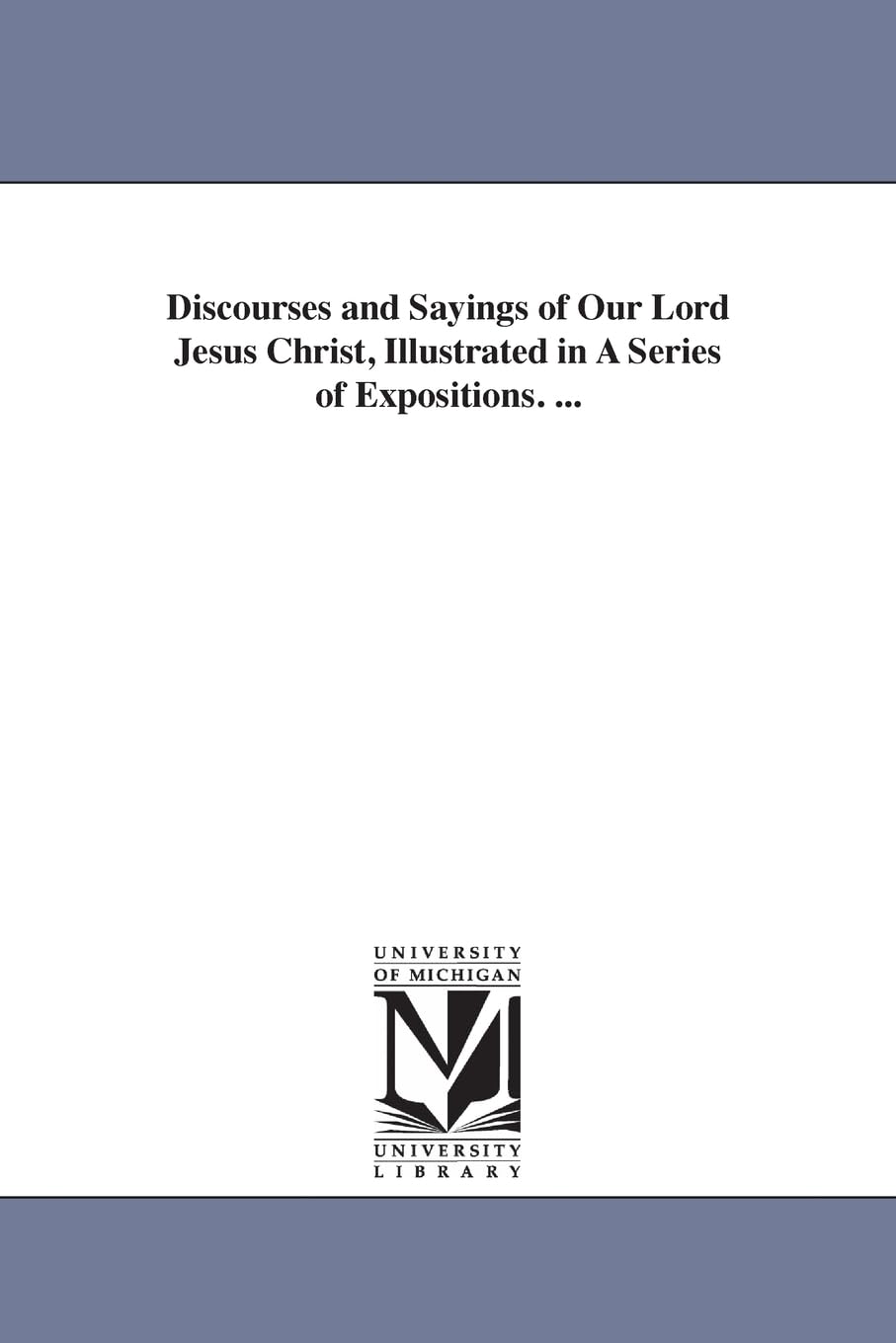 Discourses and Sayings of Our Lord Jesus Christ Illustrated