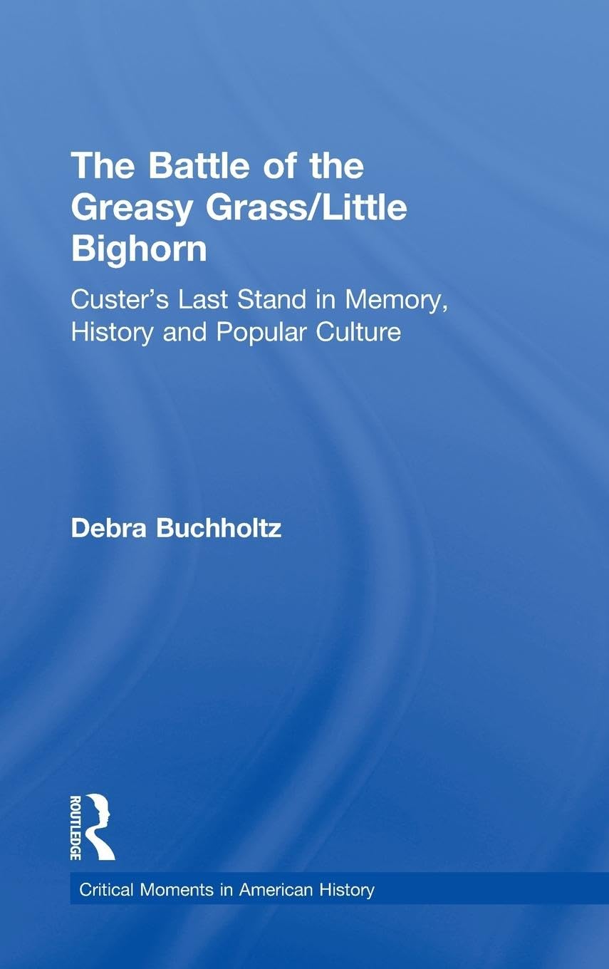 The Battle of the Greasy Grass: A Critical Moment in History