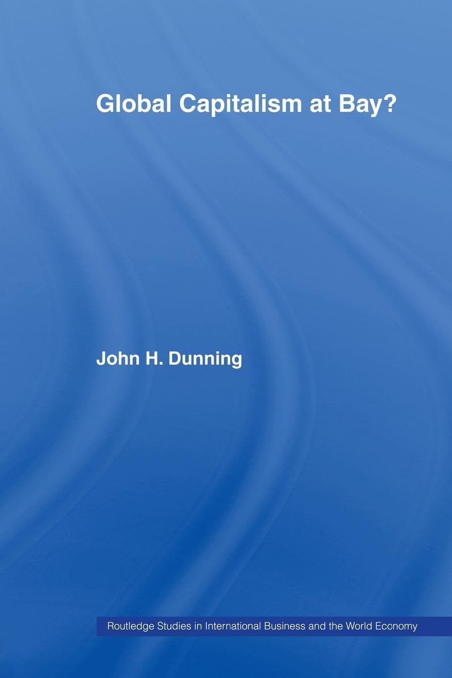 Global Capitalism at Bay: Insights from Professor John H Dunning