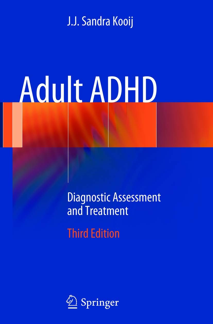 Adult ADHD: Diagnostic Assessment and Treatment by J.J. Sandra Kooij