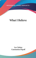 What I Believe by Leo Tolstoy - A Profound Philosophical Journey