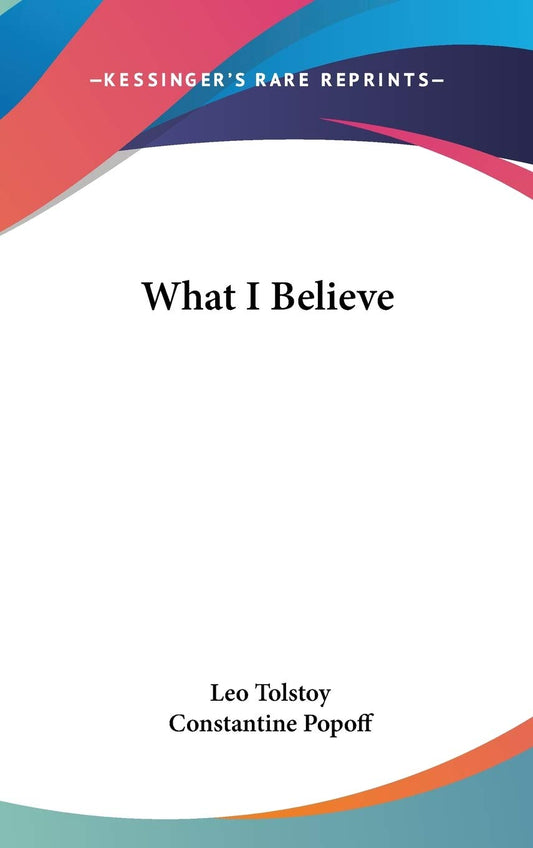 What I Believe by Leo Tolstoy - A Profound Philosophical Journey