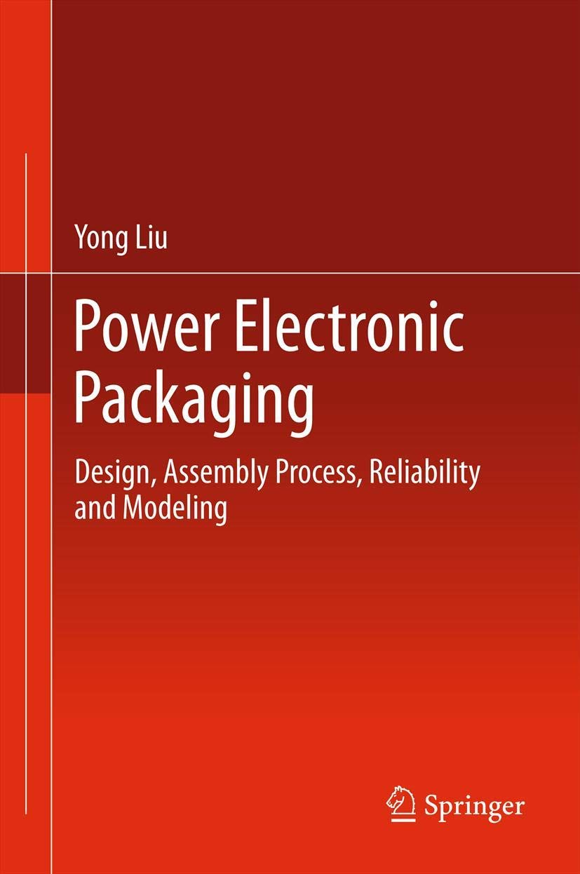 Power Electronic Packaging: Design, Assembly Process, Reliability