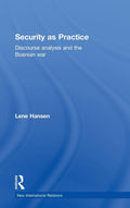 Security as Practice: Discourse Analysis and the Bosnian War