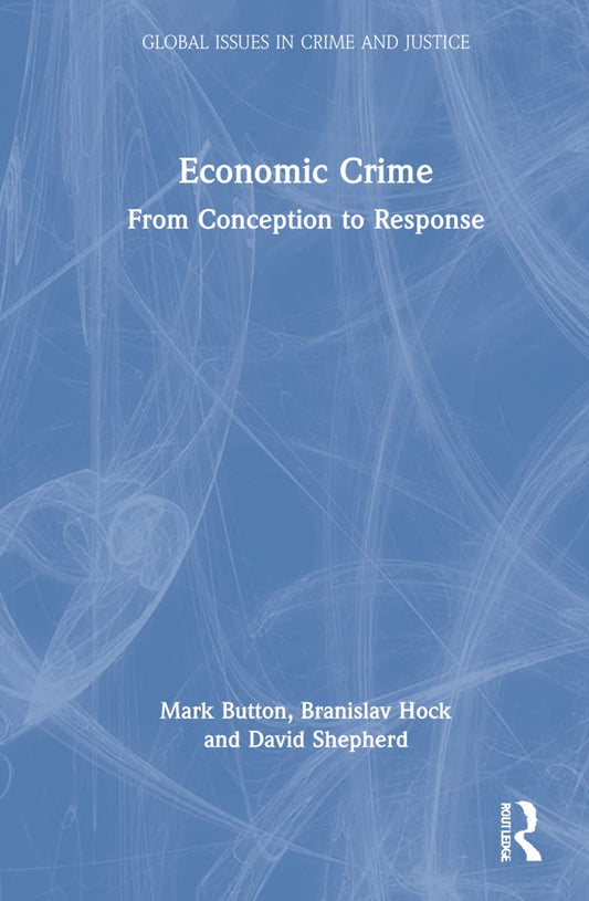 Economic Crime: Understanding Global Issues in Crime and Justice