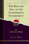 The Rise and Fall of the Confederate Government, Vol. 1 - Historical