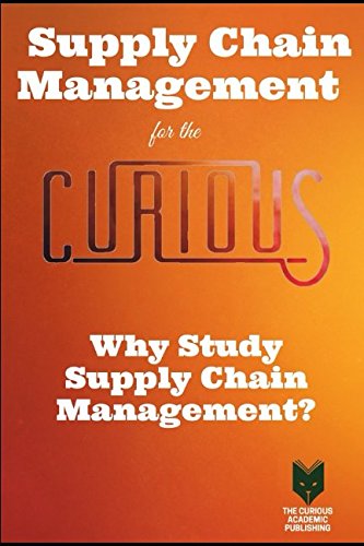 Supply Chain Management for the Curious: A Comprehensive Guide