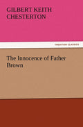 The Innocence of Father Brown - Classic Detective Stories