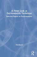 A Fresh Look at Psychoanalytic Technique - Essential