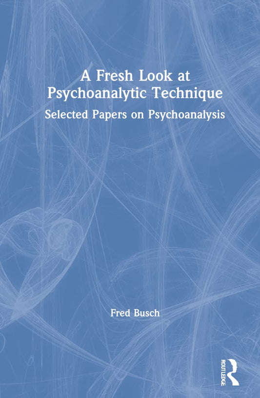 A Fresh Look at Psychoanalytic Technique by Fred Busch Review