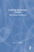Coaching Supervision Groups - Practical Guide for Supervisors
