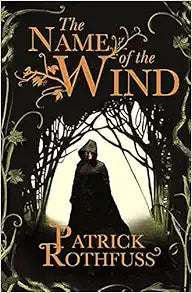 The Name of the Wind by Rothfuss Patrick - A Masterpiece