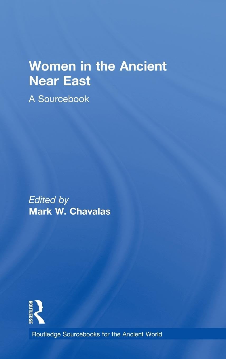Women in the Ancient Near East: A Sourcebook for History Buffs