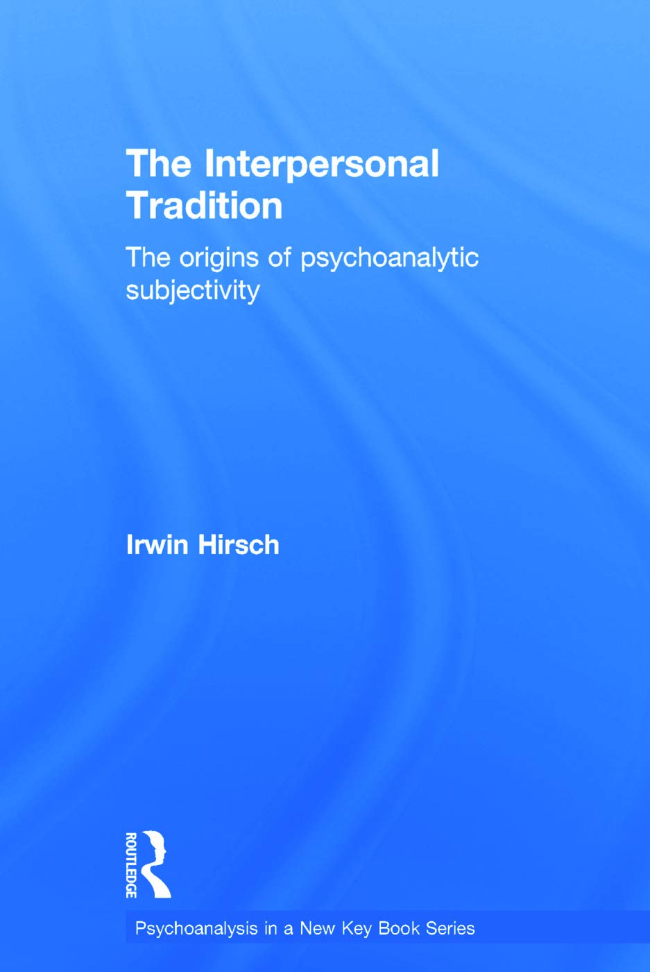 The Interpersonal Tradition: Origins of Psychoanalytic Subjectivity